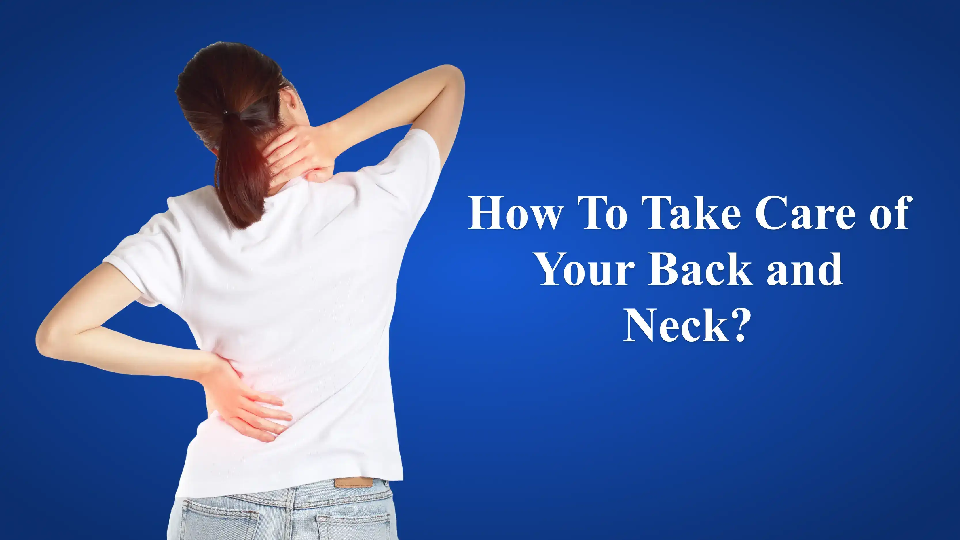 Essential Tips for Maintaining a Healthy Back and Neck